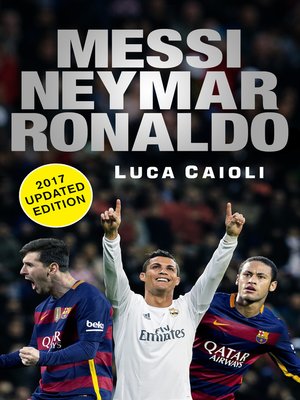cover image of Messi, Neymar, Ronaldo--2017 Updated Edition